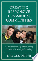 Creating responsive classroom communities : a cross-case study of schools serving students with interrupted schooling /