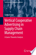 Vertical cooperative advertising in supply chain management : a game-theoretic analysis /