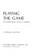 Playing the game : the homosexual novel in America /
