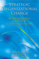 Strategic organizational change : building change capabilities in your organization /