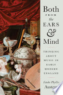 Both from the ears & mind : thinking about music in early modern England /