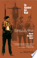 Up against the wall : violence in the making and unmaking of the Black Panther Party /