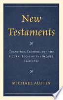 New testaments : cognition, closure, and the figural logic of the sequel, 1660-1740 /