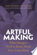 Artful making : what managers need to know about how artists work /
