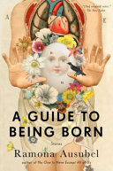 A guide to being born : stories /