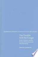 The trouble with the Congo : local violence and the failure of international peacebuilding /