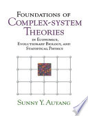 Foundations of complex-system theories : in economics, evolutionary biology, and statistical physics /