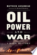 Oil, power, and war : a dark history /