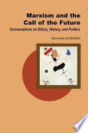 Marxism and the call of the future : conversations on ethics, history, and politics /