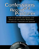 Confessions of a record producer : how to survive the scams and shams of the music business /