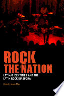 Rock the nation : Latin/o identities and the Latin rock diaspora /