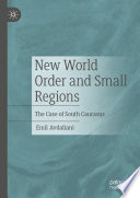 New World Order and Small Regions : The Case of South Caucasus /