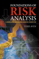 Foundations of risk analysis : a knowledge and decision-oriented perspective /