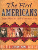 The first Americans : the story of where they came from and who they became /