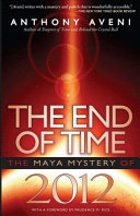 The end of time : the Maya mystery of 2012 /