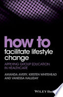 How to facilitate lifestyle change : applying group education in healthcare /