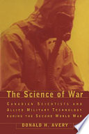 The science of war : Canadian scientists and allied military technology during the Second World War /