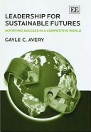 Leadership for sustainable futures : achieving success in a competitive world /