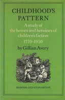 Childhood's pattern : a study of the heroes and heroines of children's fiction, 1770-1950 /