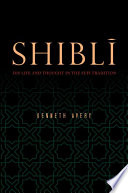 Shibli : his life and thought in the sufi tradition /