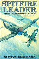 Spitfire leader : the story of Wing Cdr Evan 'Rosie' Mackie, DSO, DFC, & BAR, DFC (US), top scoring RNZAF fighter ace /