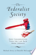 The Federalist Society : how conservatives took the law back from liberals /