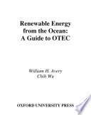Renewable energy from the ocean : a guide to OTEC /