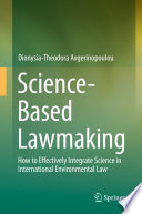 Science-Based Lawmaking  : How to Effectively Integrate Science in International Environmental Law /