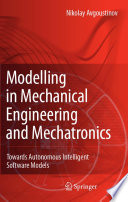 Modelling in mechanical engineering and mechatronics : towards autonomous intelligent software models /
