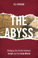 The abyss : bridging the divide between Israel and the Arab world /