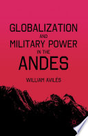 Globalization and Military Power in the Andes /