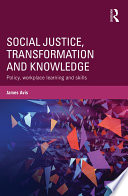 Social justice, transformation and knowledge : policy, workplace learning and skills /