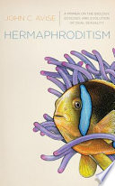 Hermaphroditism : a primer on the biology, ecology, and evolution of dual sexuality /