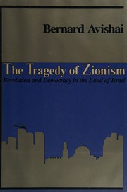 The tragedy of Zionism : revolution and democracy in the land of Israel /