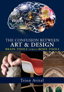 The confusion between art and design : brain-tools versus body-tools /