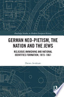 German neo-Pietism, the nation and the Jews : religious awakening and national identities formation, 1815-1861 /