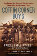 Coffin corner boys : one bomber, ten men, and their harrowing escape from Nazi-occupied France /