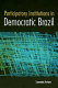 Participatory institutions in democratic Brazil /