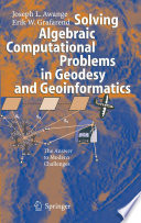 Solving algebraic computational problems in geodesy and geoinformatics : the answer to modern challenges /