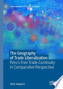 The Geography of Trade Liberalization : Peru's Free Trade Continuity in Comparative Perspective /