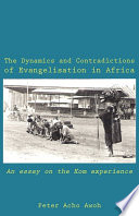 The dynamics and contradictions of evangelisation in Africa : an essay on the Kom experience /