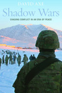Shadow wars : chasing conflict in an era of peace /