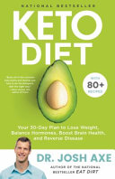 Keto diet : your 30-day plan to lose weight, balance hormones, boost brain health, and reverse disease /