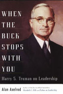 When the buck stops with you : Harry S. Truman on leadership /