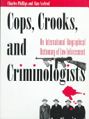 Cops, crooks, and criminologists : an international biographical dictionary of law enforcement /