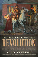 In the time of the revolution : living the war of American independence /