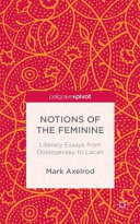 Notions of the feminine : literary essays from Dostoevsky to Lacan /