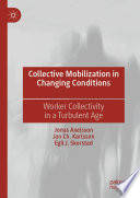 Collective Mobilization in Changing Conditions		 : Worker Collectivity in a Turbulent Age	 /