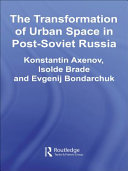 The transformation of urban space in post-Soviet Russia /