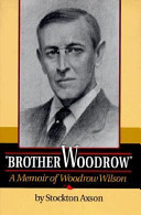 "Brother Woodrow" : a memoir of Woodrow Wilson /